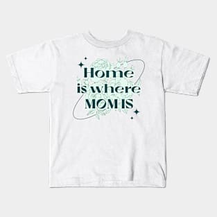 Home is where Mom is Kids T-Shirt